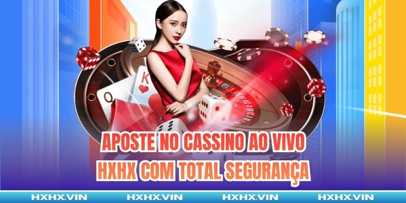 Aposte no cassino ao vivo HXHX com total segurança