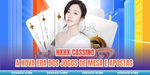 HXHX Cassino | A Nova Era Dos Jogos De Mesa E Apostas