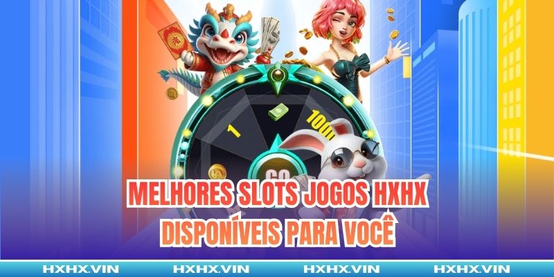 Melhores slots jogos HXHX disponíveis para você